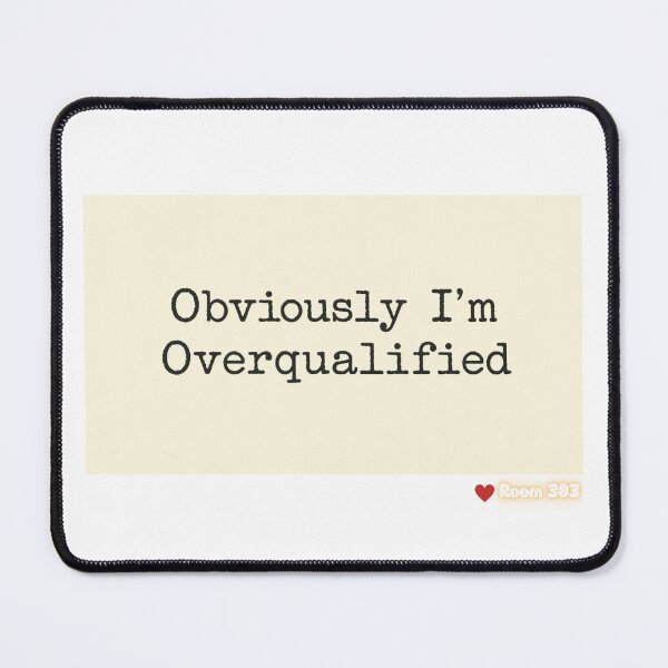 Item preview, Sarcastic "Obviously, I'm Overqualified" Design designed and sold by Room303Ltd.