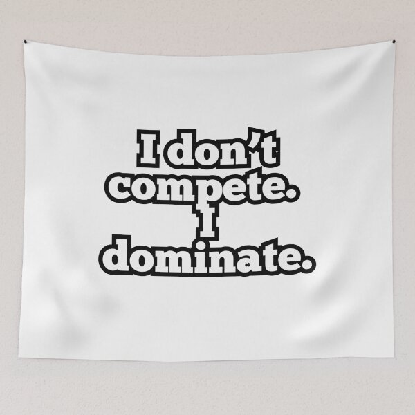 Item preview, I Don’t Compete I Dominate – Funny Motivational Quote Tee designed and sold by ArtesioByZaber.