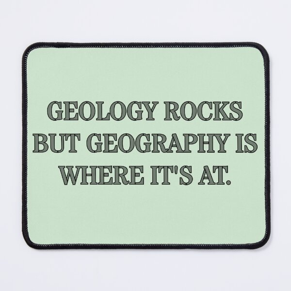 Item preview, GEOLOGY ROCKS BUT GEOGRAPHY IS WHERE IT'S AT  designed and sold by M. Wall.