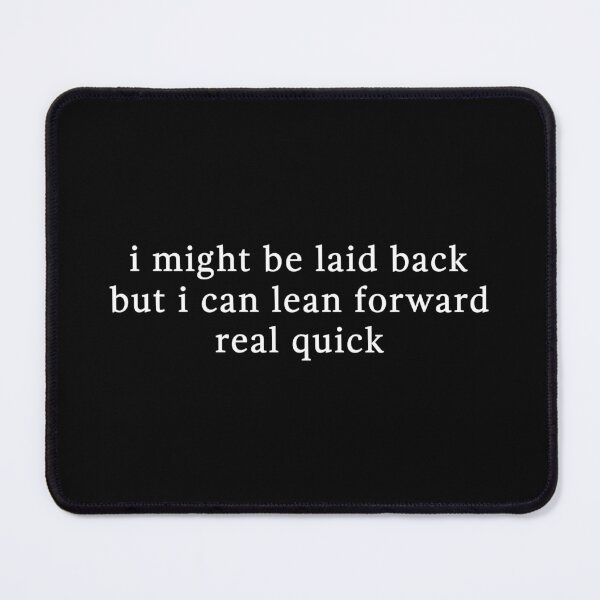 Item preview, I Might Be Laid Back But I Can Lean Forward Real Quick - Funny quote designed and sold by CalroStudiio.