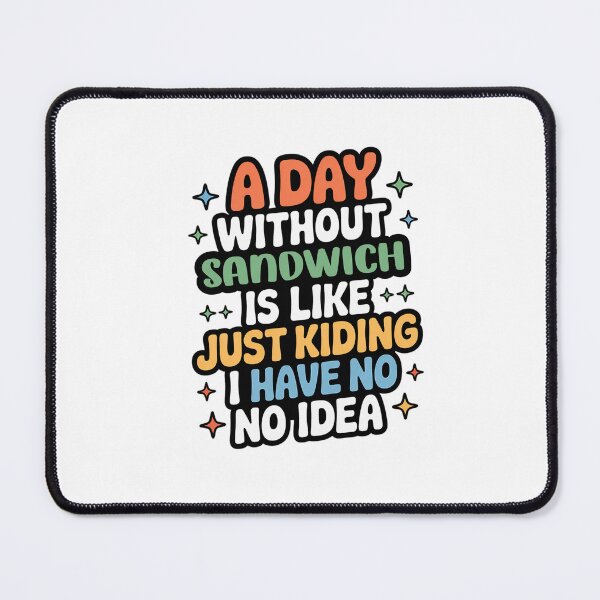 Item preview, A Day Without Sandwich Is Like Just Kidding - Cool & Funny Sandwich Lover designed and sold by Watsonarts.
