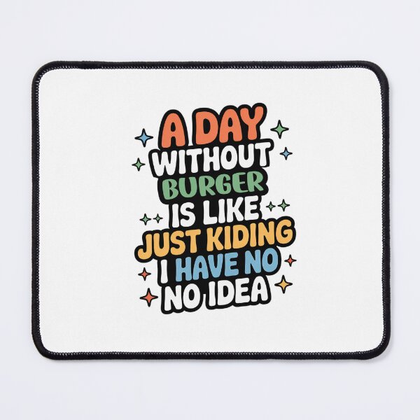 Item preview, A Day Without Burger Is Like Just Kidding - Cool & Funny Burger Lover designed and sold by Watsonarts.