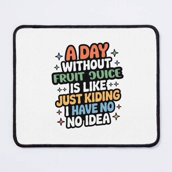 Item preview, A Day Without Fruit Juice Is Like Just Kidding - Cool & Funny Fruit Juice Lover designed and sold by Watsonarts.