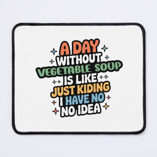 Item preview, A Day Without Vegetable Soup Is Like Just Kidding - Cool & Funny Vegetable Soup Lover designed and sold by Watsonarts.
