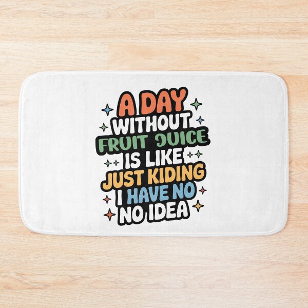 Item preview, A Day Without Fruit Juice Is Like Just Kidding - Cool & Funny Fruit Juice Lover designed and sold by Watsonarts.