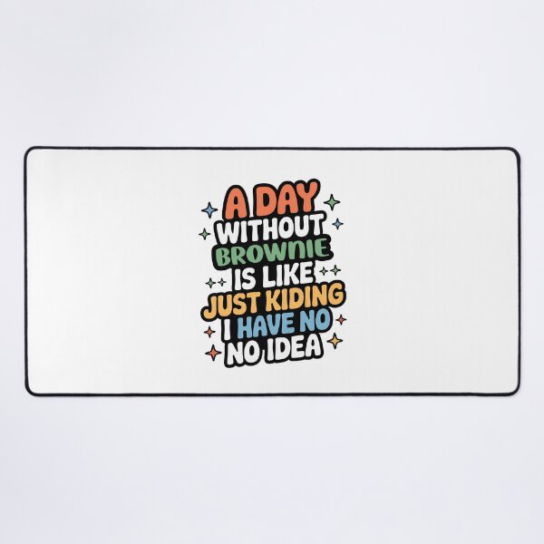 Item preview, A Day Without Brownie Is Like Just Kidding - Cool & Funny Brownie Lover designed and sold by Watsonarts.