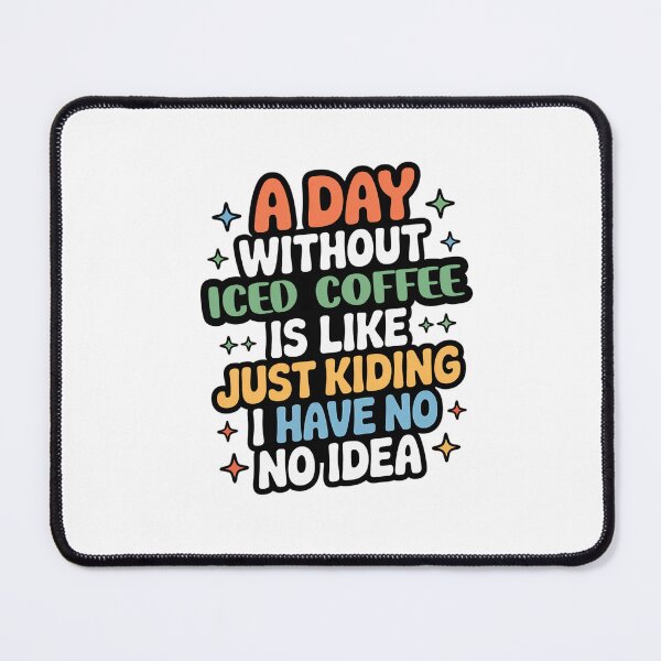 Item preview, A Day Without Iced Coffee Is Like Just Kidding - Cool & Funny Iced Coffee Lover designed and sold by Watsonarts.