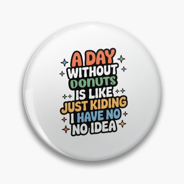 Item preview, A Day Without Donuts Is Like Just Kidding - Cool & Funny Donuts Lover designed and sold by Watsonarts.