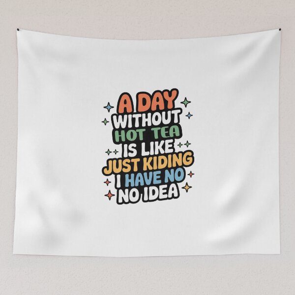 Item preview, A Day Without Hot Tea Is Like Just Kidding - Cool & Funny Hot Tea Lover designed and sold by Watsonarts.