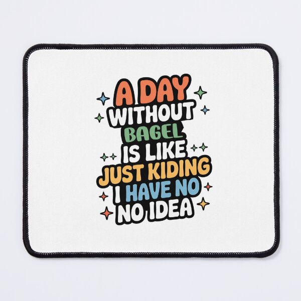 Item preview, A Day Without Bagel Is Like Just Kidding - Cool & Funny Bagel Lover designed and sold by Watsonarts.