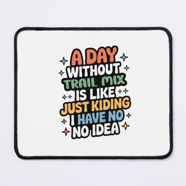 Item preview, A Day Without Trail Mix Is Like Just Kidding - Cool & Funny Trail Mix Lover designed and sold by Watsonarts.