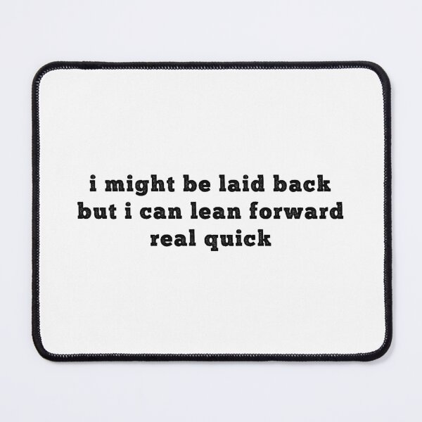 Item preview, I Might Be Laid Back But I Can Lean Forward Real Quick - Funny quote designed and sold by CalroStudiio.