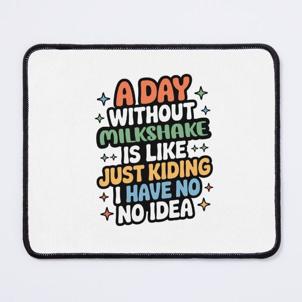 Item preview, A Day Without Milkshake Is Like Just Kidding - Cool & Funny Milkshake Lover designed and sold by Watsonarts.