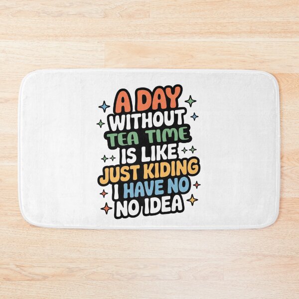 Item preview, A Day Without Tea Time Is Like Just Kidding - Cool & Funny Tea Time Lover designed and sold by Watsonarts.