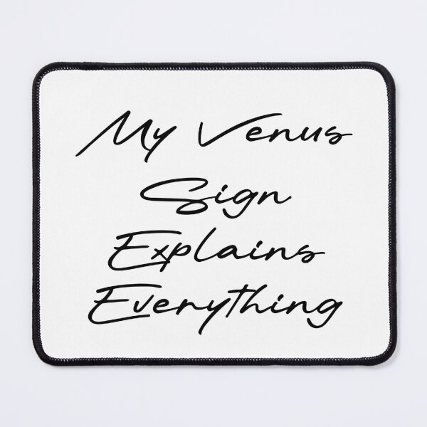 Item preview, My Venus Sign Explains Everything designed and sold by Ninjacatoff.