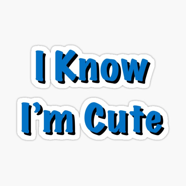 I know I’m Cute Sticker