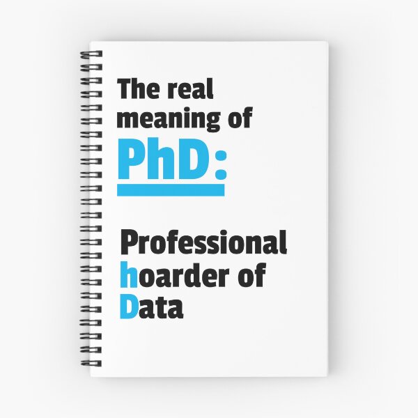 Item preview, The real meaning of PhD: Professional hoarder of Data designed and sold by SunshinMornings.