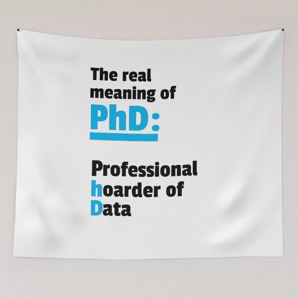 Item preview, The real meaning of PhD: Professional hoarder of Data designed and sold by SunshinMornings.