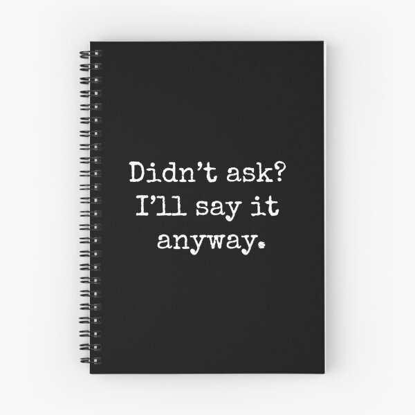 Item preview, Funny, Ironic Sarcasm Quote Didn’t ask? I’ll say it anyway designed and sold by CG Studio.