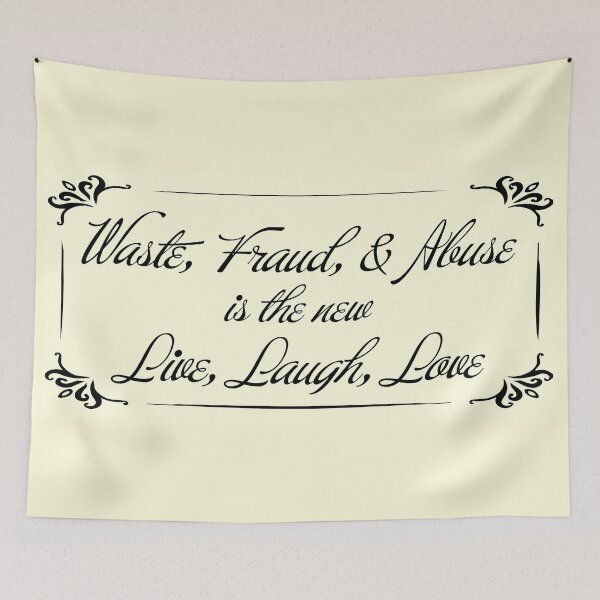 Item preview, Waste, Fraud, & Abuse is the new Live, Laugh, Love designed and sold by dDeSigner22.