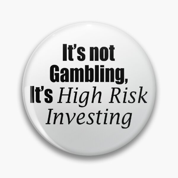 Item preview, It's not gambling It's high risk investing designed and sold by rioferdee.