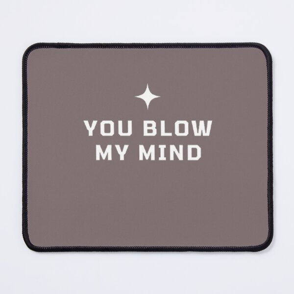 Item preview, You Blow My Mind designed and sold by RSTrrendywear.