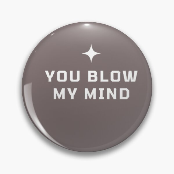 Item preview, You Blow My Mind designed and sold by RSTrrendywear.