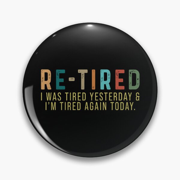 Item preview, Re-Tired I was Tired Yesterday and I’m Tired Again Today designed and sold by rioferdee.