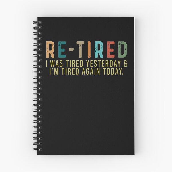 Item preview, Re-Tired I was Tired Yesterday and I’m Tired Again Today designed and sold by rioferdee.