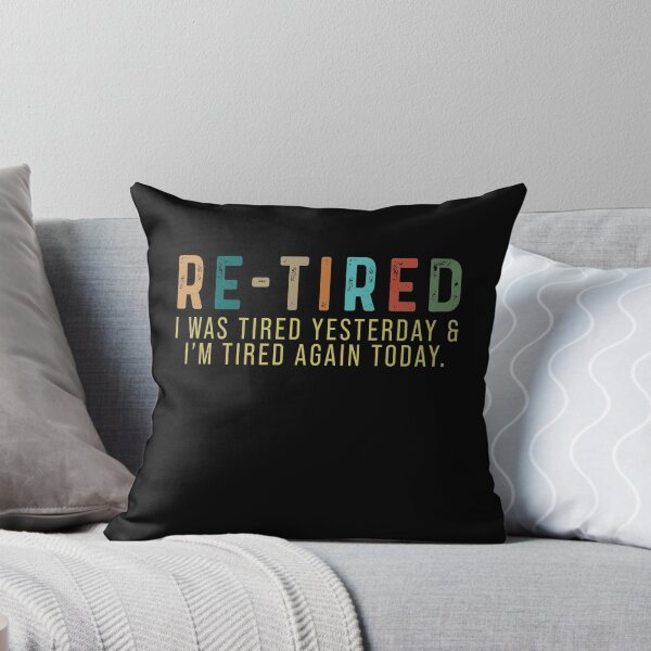Item preview, Re-Tired I was Tired Yesterday and I’m Tired Again Today designed and sold by rioferdee.