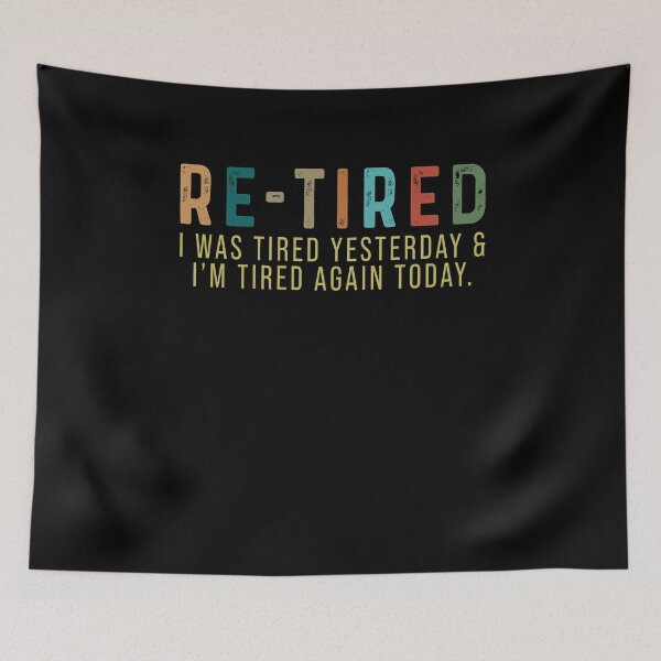 Item preview, Re-Tired I was Tired Yesterday and I’m Tired Again Today designed and sold by rioferdee.