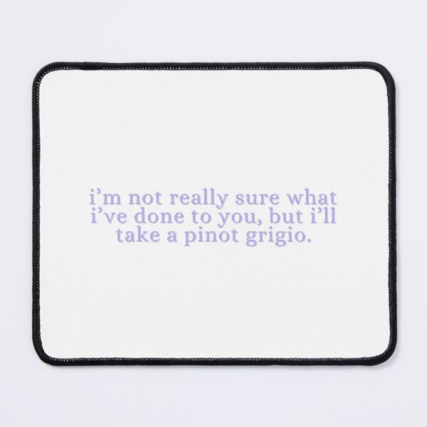 Item preview, i’m not really sure what i’ve done to you, but i’ll take a pinot grigio - stassi schroeder, vanderpump rules designed and sold by madebysam :).