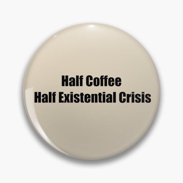 Item preview, Half Coffee, Half Existential Crisis designed and sold by rere-az.