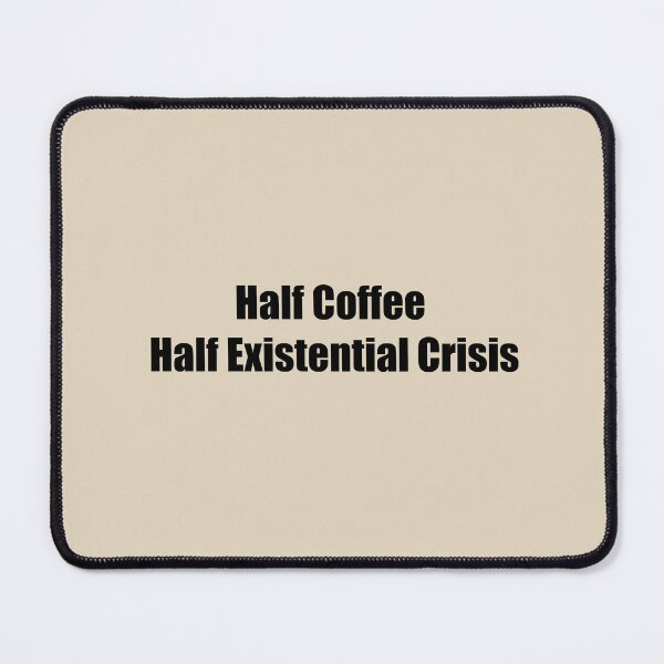Item preview, Half Coffee, Half Existential Crisis designed and sold by rere-az.