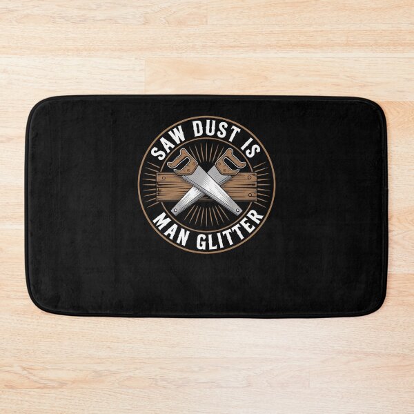 Item preview, Saw Dust Is Man Glitter Funny Carpenter Woodworker designed and sold by snowry.