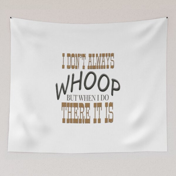 Item preview, I Don't Always Whoop But When I Do There It Is designed and sold by RonnyMilleo.