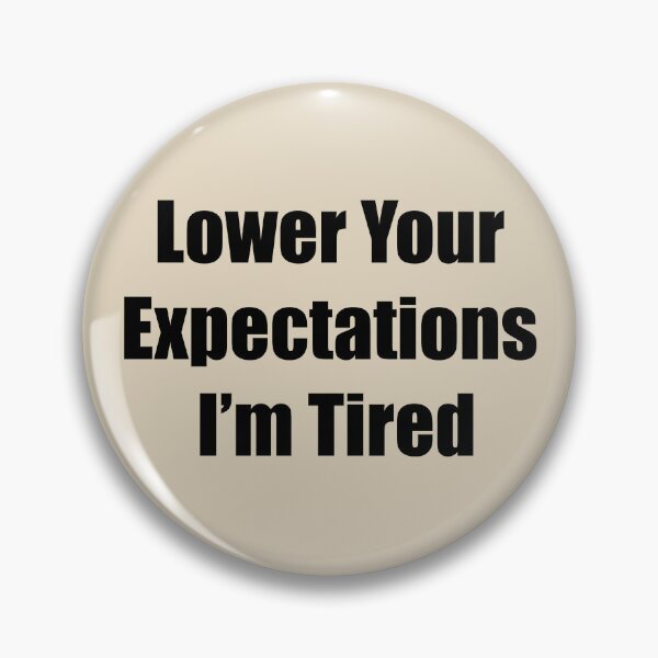 Item preview, Lower Your Expectations — I’m Tired designed and sold by rere-az.