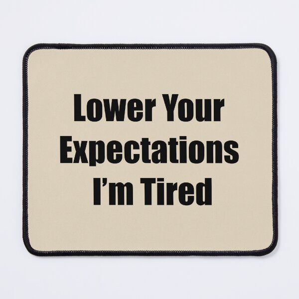 Item preview, Lower Your Expectations — I’m Tired designed and sold by rere-az.