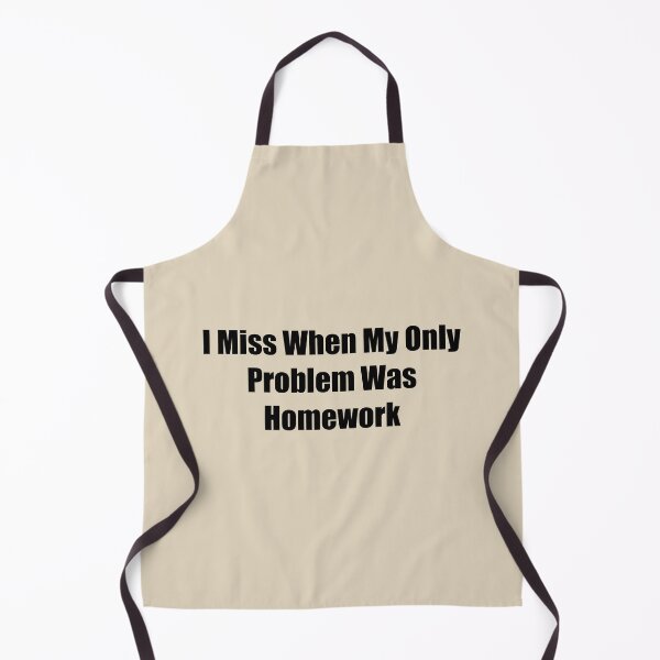 Item preview, I Miss When My Only Problem Was Homework designed and sold by rere-az.