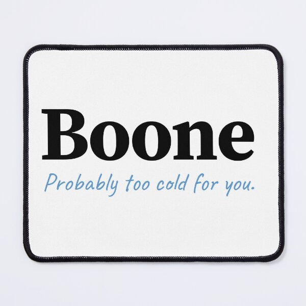Item preview, Boone, too cold for you designed and sold by Mtnr69.97.02.