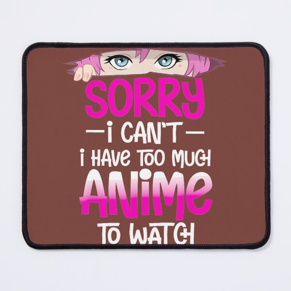 Item preview, Sorry I Cant I Have Too Much Anime To Watch Giftspng By Merch, Limited Edition, Perfect Gift For Yo designed and sold by luanajardelp.