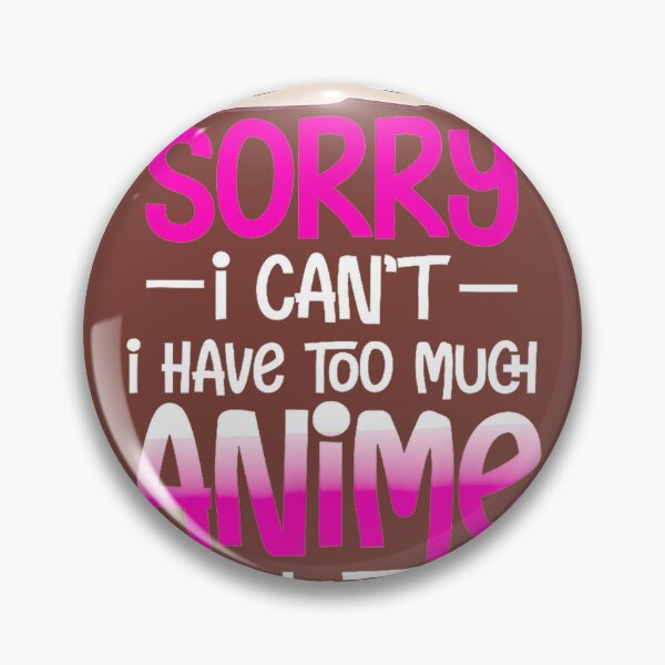 Item preview, Sorry I Cant I Have Too Much Anime To Watch Giftspng By Merch, Limited Edition, Perfect Gift For Yo designed and sold by luanajardelp.