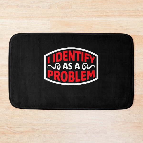 Item preview, I Identify as a Problem Statement Sassy Rebellious Humor designed and sold by shirt-o-mat.