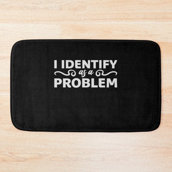 Item preview, I Identify as a Problem Statement Sassy Rebellious Humor designed and sold by shirt-o-mat.