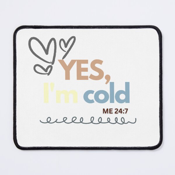 Item preview, Yes, I'm Cold Me 24:7 designed and sold by Allthecooltees.