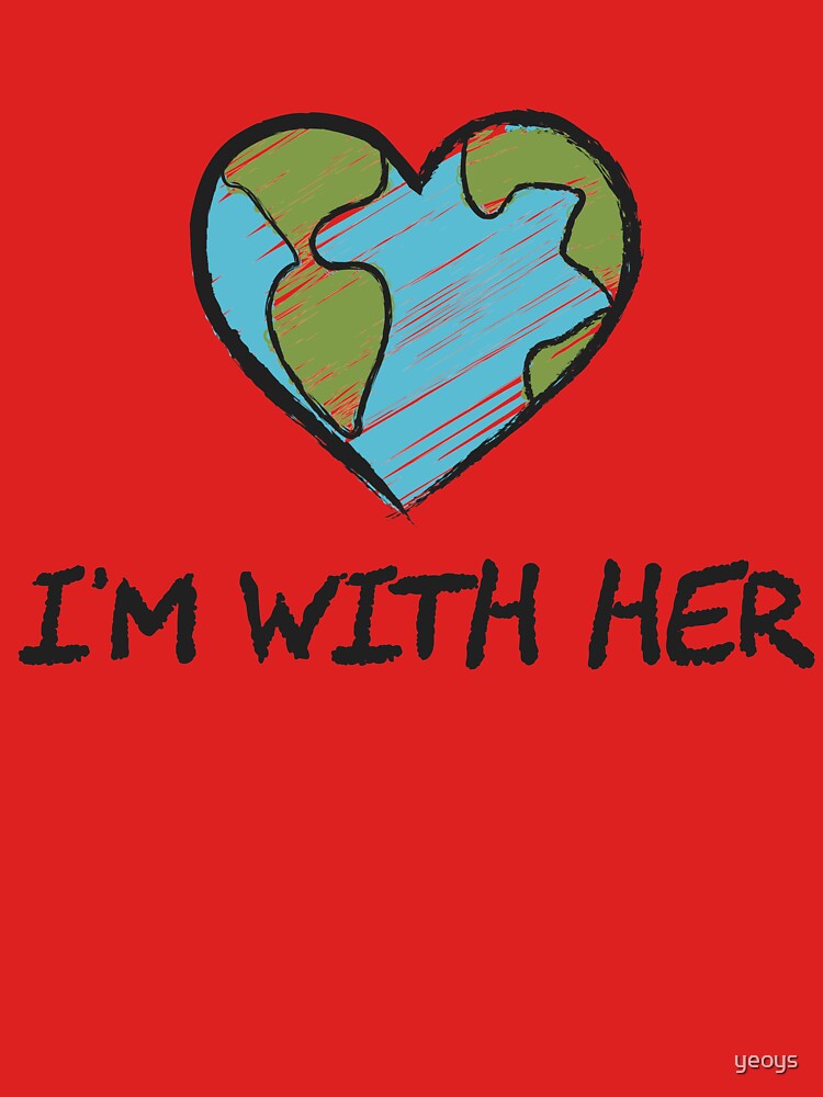 I'm With Her - Environmental Gift by yeoys