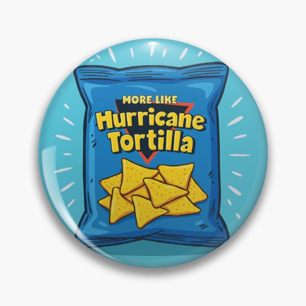 Item preview, More like Hurricane Tortilla! | meme designed and sold by MamSelle.