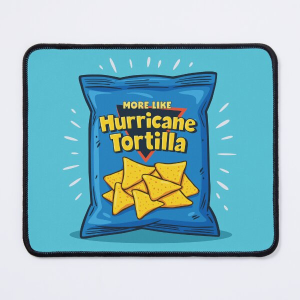 Item preview, More like Hurricane Tortilla! | meme designed and sold by MamSelle.