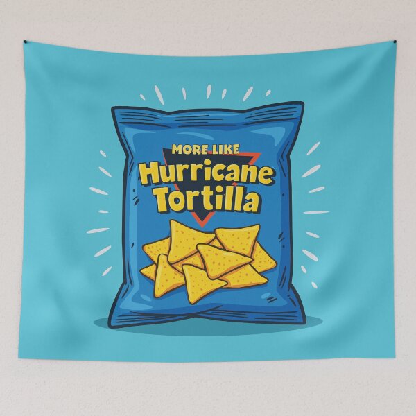 Item preview, More like Hurricane Tortilla! | meme designed and sold by MamSelle.