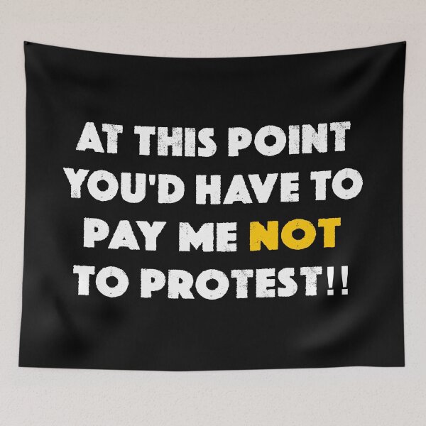 Item preview, At This Point You'd Have To Pay Me NOT To Protest Mugs, Tees, Hoodies, Pins, Stickers, Magnets, Posters Funny Tees Anti Trump Anti Fascist Humorous Tees Protesting For Free designed and sold by allfreelance.